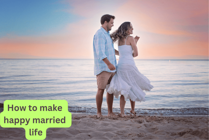 How To Make Happy Married Life